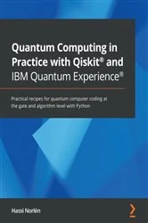 Book cover of Quantum Computing in Practice with Qiskit® and IBM Quantum Experience® by Hassi Norlen