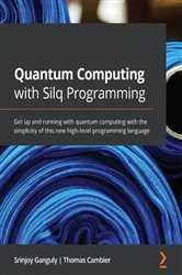 Book cover of Quantum Computing with Silq Programming by Srinjoy Ganguly