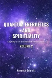 Book cover of Quantum Energetics and Spirituality Volume 2 by Kenneth Schmitt