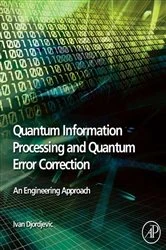 Book cover of Quantum Information Processing and Quantum Error Correction by Ivan B. Djordjevic PhD