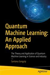 Book cover of Quantum Machine Learning: An Applied Approach by Santanu Ganguly