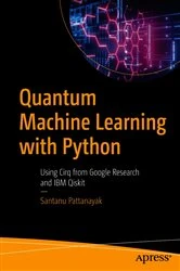 Book cover of Quantum Machine Learning with Python by Santanu Pattanayak
