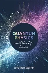 Book cover of Quantum Physics and Other Life Lessons by Jonathan Warren