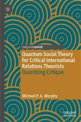 Book cover of Quantum Social Theory for Critical International Relations Theorists by Michael P. A. Murphy