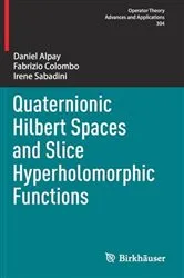 Book cover of Quaternionic Hilbert Spaces and Slice Hyperholomorphic Functions by Daniel Alpay