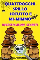 Book cover of Quattrocchi, Spillo, Sotutto e Mi-mimmo - Investigatori segreti by A.P. Hernández