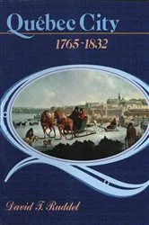 Book cover of Québec City, 1765-1832 by David T. Ruddel
