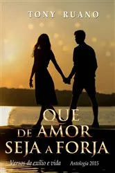 Book cover of Que de amor seja a forja by Tony Ruano