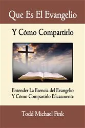 Book cover of Que Es El Evangelio Y Cómo Compartirlo by Dr. Todd  M. Fink