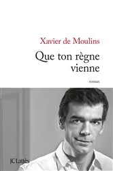 Book cover of Que ton règne vienne by Xavier de Moulins