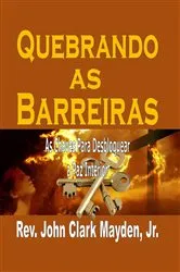 Book cover of Quebrando as Barreiras: As Chaves Para Desbloquear a Paz Interior by Rev. John Clark Mayden