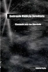 Book cover of Quebrando Maldição Hereditária: Clamando pela tua Liberdade by Gabriel Agbo