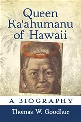 Book cover of Queen Kaʻahumanu of Hawaii by Thomas W. Goodhue