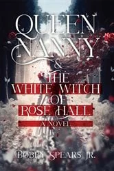 Book cover of Queen Nanny & The White Witch of Rosehall by Bobby Spears