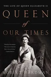 Book cover of Queen of Our Times by Robert Hardman