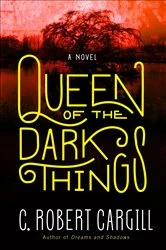 Book cover of Queen of the Dark Things by C. Robert Cargill