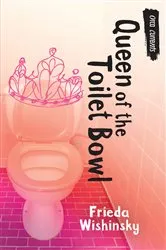 Book cover of Queen of the Toilet Bowl by Frieda Wishinsky