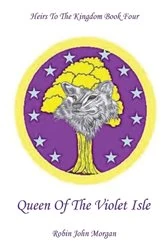 Book cover of Queen Of The Violet Isle by Morgan, Robin, John