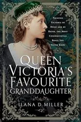 Book cover of Queen Victoria's Favourite Granddaughter by Ilana D Miller