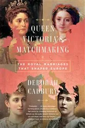 Book cover of Queen Victoria's Matchmaking by Deborah Cadbury