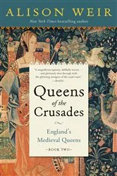 Book cover of Queens of the Crusades by Alison Weir