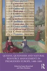Book cover of Queens, Queenship, and Natural Resource Management in Premodern Europe, 1400-1800 by Susan Broomhall