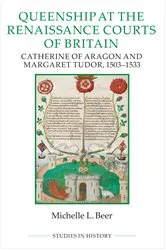 Book cover of Queenship at the Renaissance Courts of Britain by Michelle L. Beer