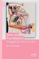 Book cover of Queer and Trans Madness by Merrick Daniel Pilling
