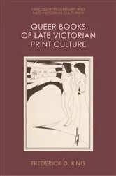 Book cover of Queer Books of Late Victorian Print Culture by Frederick D. King