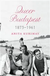 Book cover of Queer Budapest, 1873–1961 by Anita Kurimay