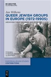 Book cover of Queer Jewish Groups in Europe (1972-1990s) by Jan Wilkens