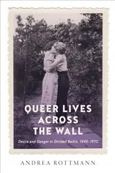 Book cover of Queer Lives across the Wall by Andrea Rottmann