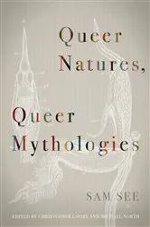 Book cover of Queer Natures, Queer Mythologies by Sam See