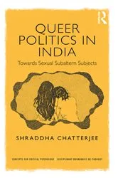 Book cover of Queer Politics in India: Towards Sexual Subaltern Subjects by Shraddha Chatterjee