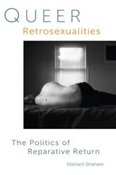 Book cover of Queer Retrosexualities by Nishant Shahani