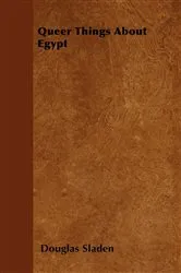 Book cover of Queer Things About Egypt by Douglas Sladen