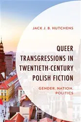 Book cover of Queer Transgressions in Twentieth-Century Polish Fiction by Jack J. B. Hutchens