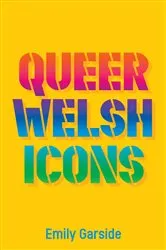 Book cover of Queer Welsh Icons by Emily Garside
