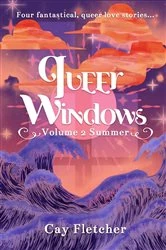 Book cover of Queer Windows Volume 2 Summer by Cay Fletcher