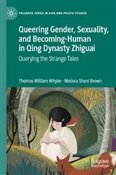 Book cover of Queering Gender, Sexuality, and Becoming-Human in Qing Dynasty Zhiguai by Thomas William Whyke