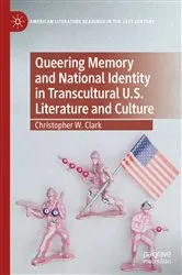 Book cover of Queering Memory and National Identity in Transcultural U.S. Literature and Culture by Christopher W. Clark
