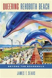 Book cover of Queering Rehoboth Beach by James T. Sears
