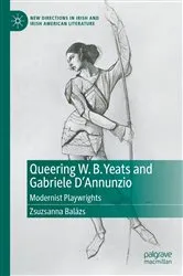 Book cover of Queering W. B. Yeats and Gabriele D’Annunzio by Zsuzsanna Balázs
