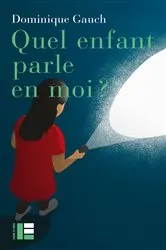 Book cover of Quel enfant parle en moi ? by Dominique Gauch