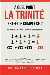 Book cover of À quel point la Trinité est-elle complexe?: Comprendre la Trinité by Maxwell Shimba