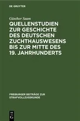 Book cover of Quellenstudien zur Geschichte des deutschen Zuchthauswesens bis zur Mitte des 19. Jahrhunderts by Günther Saam