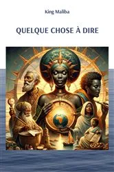 Book cover of QUELQUE CHOSE À DIRE by King Maliba