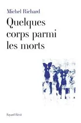 Book cover of Quelques corps parmi les morts by Michel Richard