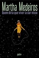 Book cover of Quem diria que viver ia dar nisso by Martha Medeiros