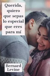 Book cover of Querida, quiero que sepas lo especial que eres para mí by Bernard Levine